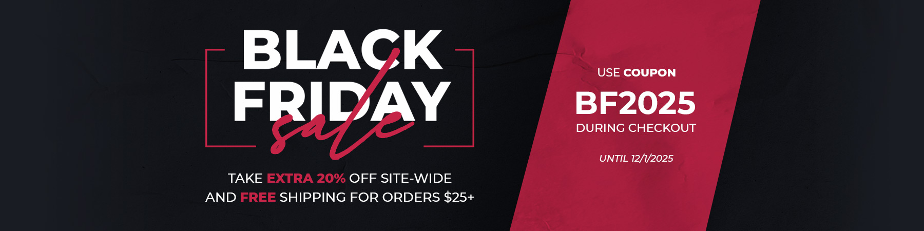 Save 20% For Black Friday and Cyber Monday with Coupon code BF2025